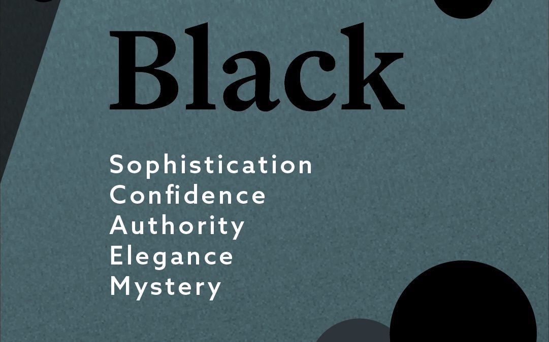 The color black represents sophistication, confidence, authority, elegance and mystery.